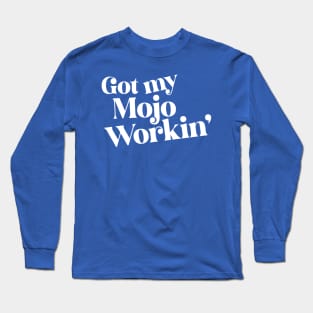 Got My Mojo Workin' Long Sleeve T-Shirt